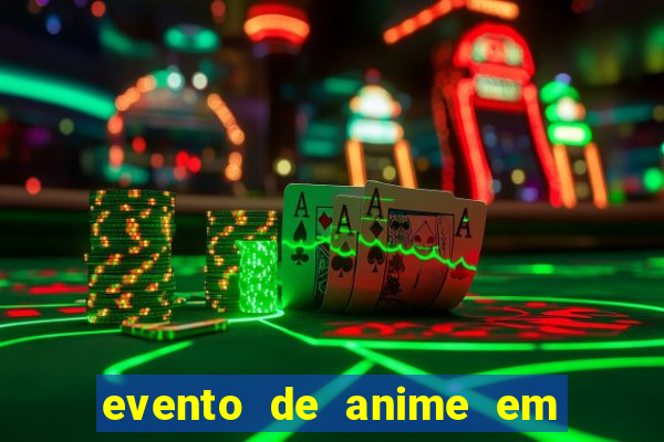 evento de anime em sp hoje